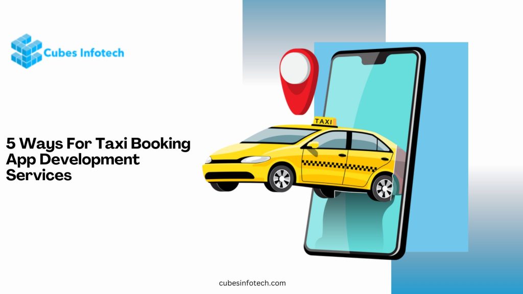 Top 5 Ways For Taxi Booking App Development Services